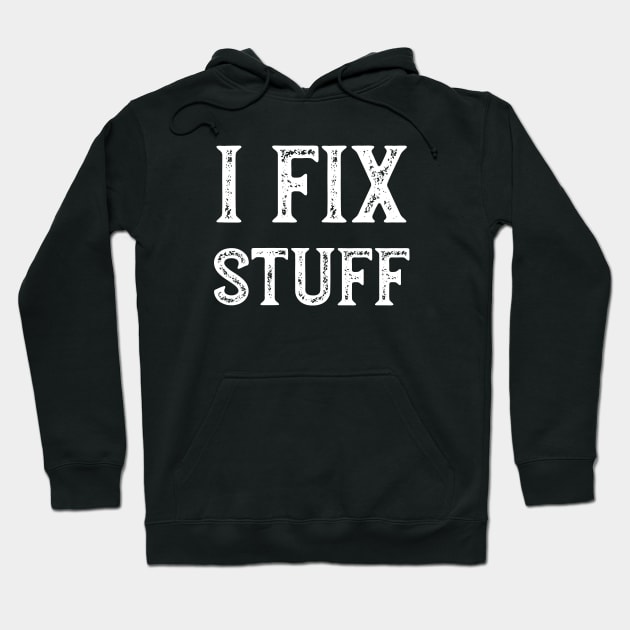 Repair Saying I Fix Stuff Hoodie by whyitsme